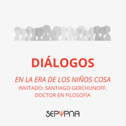 En la era de los niños cosa Invitado: Santiago Gerchunoff, doctor en Filosofía