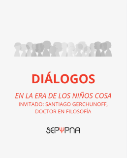 En la era de los niños cosa Invitado: Santiago Gerchunoff, doctor en Filosofía