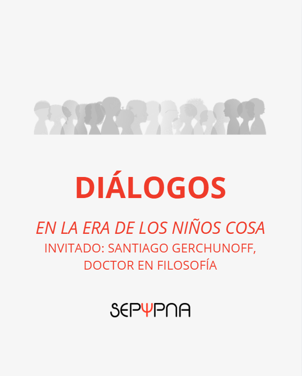 En la era de los niños cosa Invitado: Santiago Gerchunoff, doctor en Filosofía