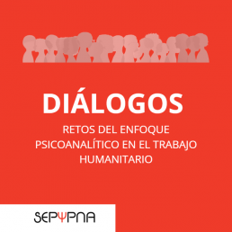 Retos del enfoque psicoanalítico en el trabajo humanitario.
