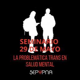 La problemática trans en Salud Mental. Seminario de SEPYPNA mayo 2026